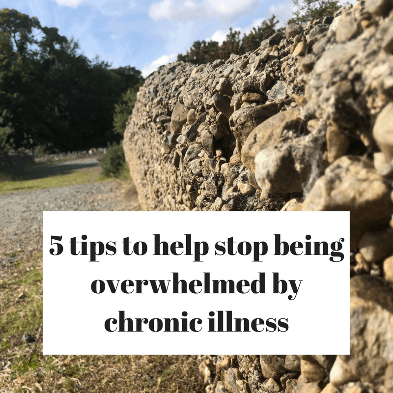 5 tips to help stop being overwhelmed by chronic illness
